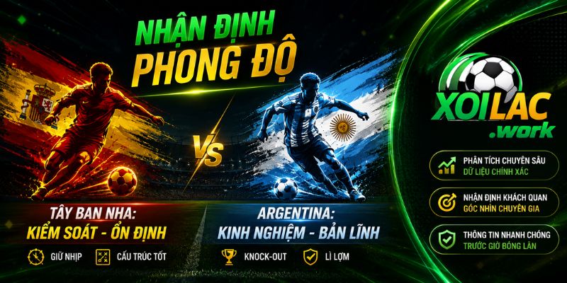 Nhận định phong độ Tây Ban Nha vs Argentina