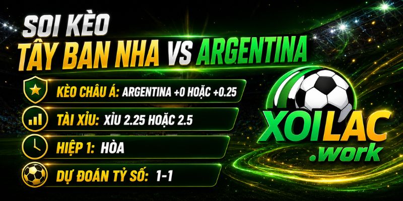 Soi kèo chi tiết Tây Ban Nha vs Argentina
