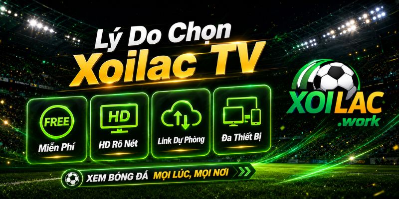 Lý do chọn Xoilac TV