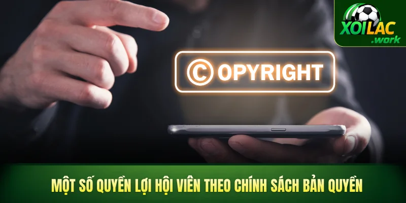 Một số quyền lợi hội viên theo chính sách bản quyền
