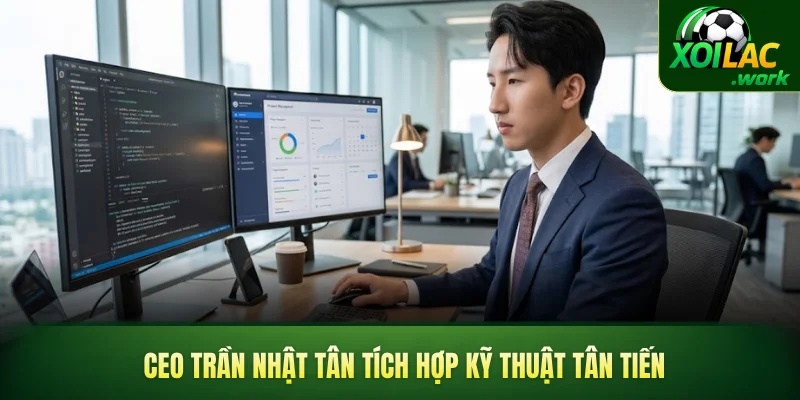 CEO Trần Nhật Tân tích hợp kỹ thuật tân tiến