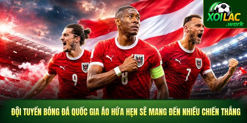 Đội tuyển bóng đá quốc gia Áo hứa hẹn sẽ mang đến nhiều chiến thắng