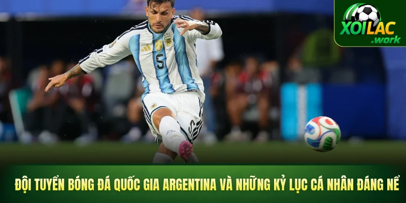 Đội tuyển bóng đá quốc gia Argentina và những kỷ lục cá nhân đáng nể