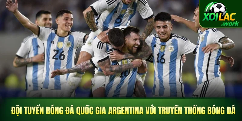 Đội tuyển bóng đá quốc gia Argentina với truyền thống bóng đá