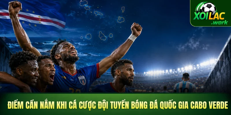 Điểm cần nắm khi cá cược đội tuyển bóng đá quốc gia Cabo Verde