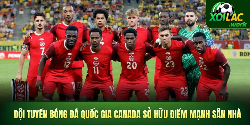 Đội tuyển bóng đá quốc gia Canada sở hữu điểm mạnh sân nhà