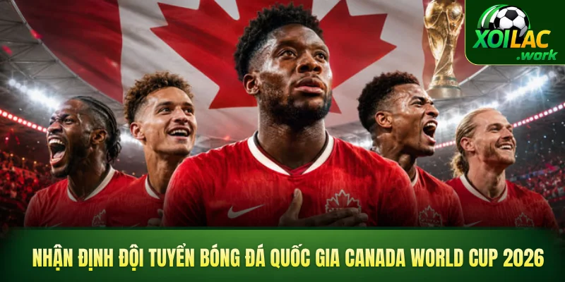 Nhận định đội tuyển bóng đá quốc gia Canada World Cup 2026