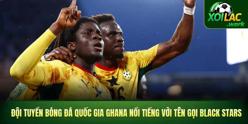 Đội tuyển bóng đá quốc gia Ghana nổi tiếng với tên gọi Black Stars