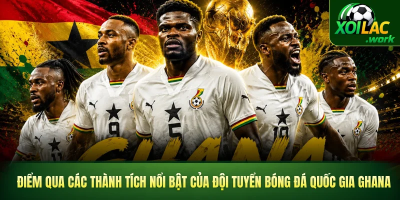 Điểm qua các thành tích nổi bật của đội tuyển bóng đá quốc gia Ghana