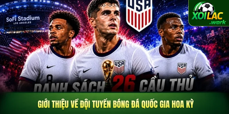 Giới thiệu tường tận và chi tiết về đội tuyển bóng đá quốc gia Hoa Kỳ