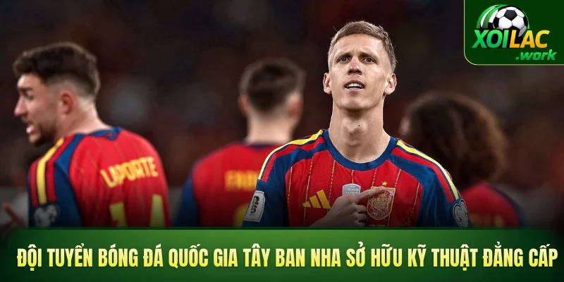 Đội tuyển bóng đá quốc gia Tây Ban Nha sở hữu kỹ thuật đẳng cấp