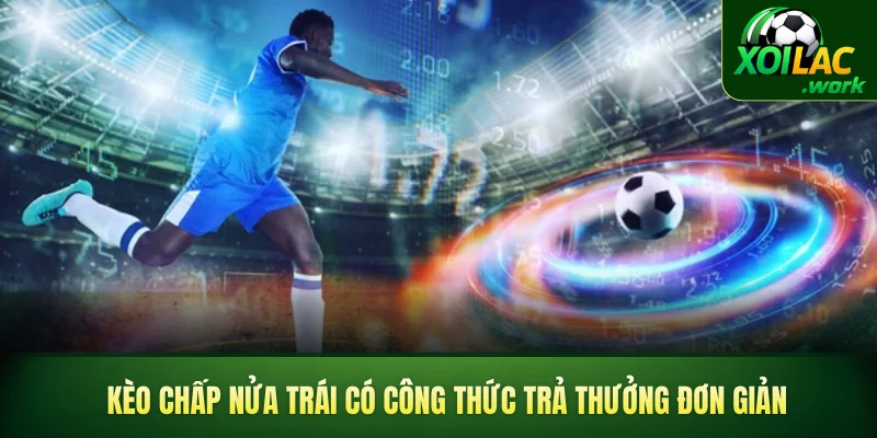 Kèo chấp nửa trái có công thức trả thưởng đơn giản