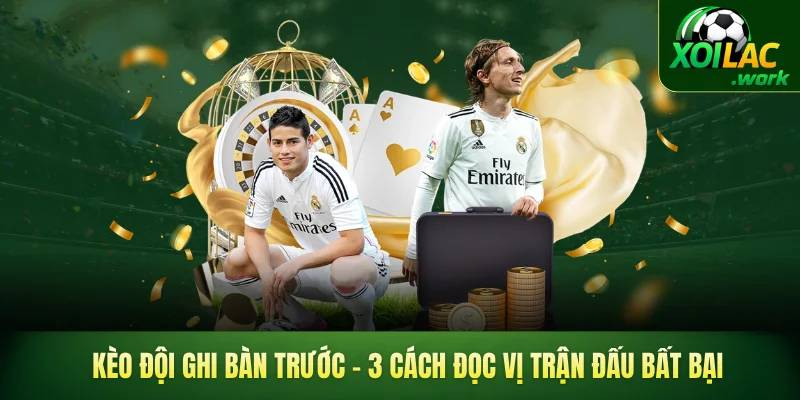 kèo đội ghi bàn trước