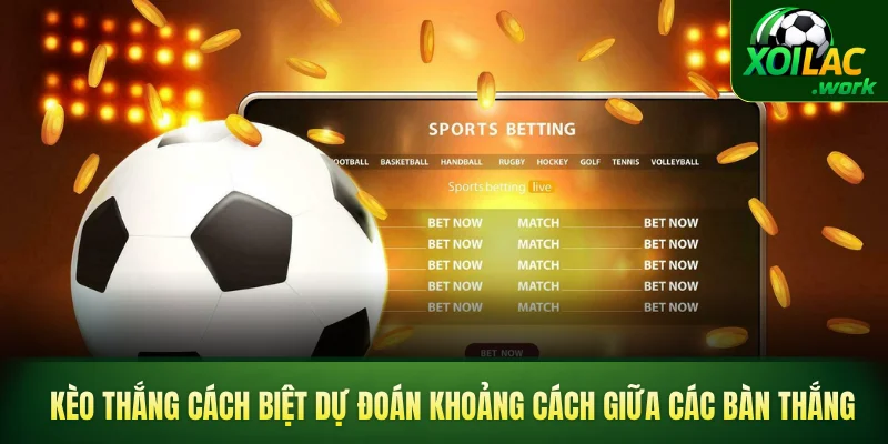 Kèo thắng cách biệt dự đoán khoảng cách giữa các bàn thắng