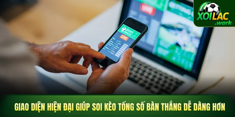 Giao diện hiện đại giúp soi kèo tổng số bàn thắng dễ dàng hơn