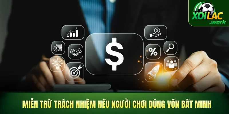 Miễn trừ trách nhiệm nếu người chơi dùng vốn bất minh