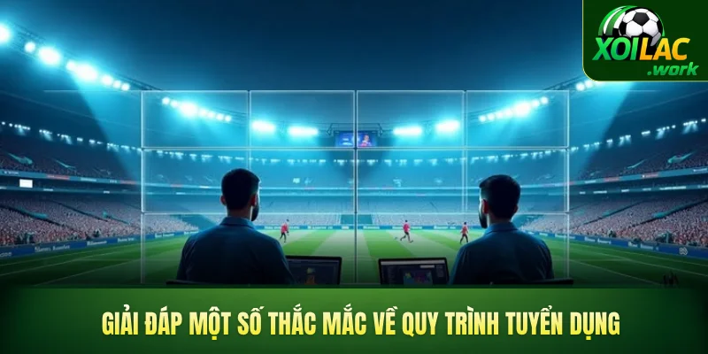 Giải đáp một số thắc mắc khi tham gia tuyển dụng