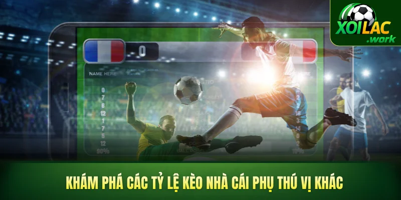 Khám phá các tỷ lệ kèo nhà cái phụ thú vị khác